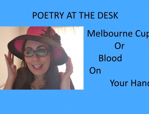 POETRY AT THE DESK: Melbourne Cup or blood on your hands?